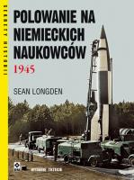 Polowanie na niemieckich naukowców 1945 w.3. Autor: Longden Sean. SmakLiter.pl Okładka książki Polowanie na niemieckich naukowców 1945 w.3