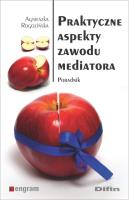 Praktyczne aspekty zawodu mediatora. Autor: Rogozińska Agnieszka. SmakLiter.pl Okładka książki Praktyczne aspekty zawodu mediatora