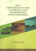 Siły destabilizacyjne w operacjach reagowania kryzysowego. Autor: Więcek Wojciech. SmakLiter.pl Okładka książki Siły destabilizacyjne w operacjach reagowania kryzysowego