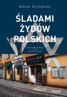 ŚLADAMI ŻYDÓW POLSKICH. Autor: Adam Dylewski. SmakLiter.pl Okładka książki ŚLADAMI ŻYDÓW POLSKICH