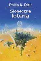 Słoneczna loteria. Autor: Philip K. Dick, Jan Zieliński, Wojciech Siudmak. SmakLiter.pl Okładka książki Słoneczna loteria