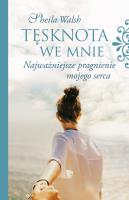 TĘSKNOTA WE MNIE NAJWAŻNIEJSZE PRAGNIENIE MOJEGO SERCA. Autor: Sheila Walsh. SmakLiter.pl Okładka książki TĘSKNOTA WE MNIE NAJWAŻNIEJSZE PRAGNIENIE MOJEGO SERCA
