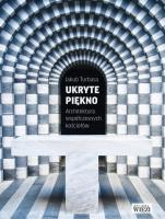 UKRYTE PIĘKNO ARCHITEKTURA WSPÓŁCZESNYCH KOŚCIOŁÓW. Autor: JAKUB TURBASA. SmakLiter.pl Okładka książki UKRYTE PIĘKNO ARCHITEKTURA WSPÓŁCZESNYCH KOŚCIOŁÓW