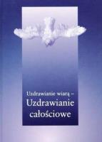 Uzdrawianie wiarą - uzdrawianie całościowe. Autor: Gabriele. SmakLiter.pl Okładka książki Uzdrawianie wiarą - uzdrawianie całościowe