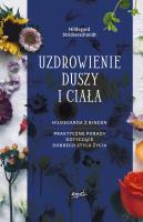 Okładka książki UZDROWIENIE DUSZY I CIAŁA HILDEGARDA Z BINGEN PRAKTYCZNE PORADY DOTYCZĄCE POZYTYWNEGO STYLU ŻYCIA