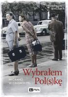 Wybrałem Pol(s)kę. Imigranci w PRL. Autor: Semczuk Przemysław. SmakLiter.pl Okładka książki Wybrałem Pol(s)kę. Imigranci w PRL