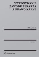Okładka książki Wykonywanie zawodu lekarza a prawo karne