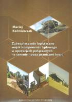Zabezpieczenie logistyczne wojsk komponentu lądowego w operacjach połączonych. Autor: Kaźmierczak Maciej. SmakLiter.pl Okładka książki Zabezpieczenie logistyczne wojsk komponentu lądowego w operacjach połączonych