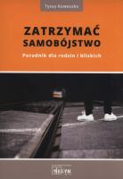 Zatrzymać samobójstwo. Poradnik dla rodzin.... Autor: Tytus Koweszko. SmakLiter.pl Okładka książki Zatrzymać samobójstwo. Poradnik dla rodzin...