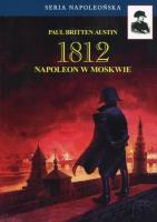 1812 Tom 2 Napoleon w Moskwie. Autor: Austin Paul Britten. SmakLiter.pl Okładka książki 1812 Tom 2 Napoleon w Moskwie