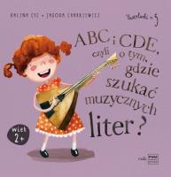 ABC i CDE, czyli o tym, gdzie szukać muzycznych liter?. Autor: Kalina Cyz, Jagoda Charkiewicz. SmakLiter.pl Okładka książki ABC i CDE, czyli o tym, gdzie szukać muzycznych liter?
