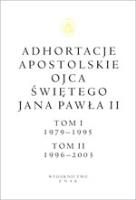 Okładka książki Adhortacje apostolskie Ojca Świętego Jana Pawła II Tom I (1979-1995) i II (1996-2003)