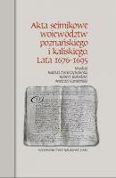 Akta sejmikowe województw poznańskiego i kaliskiego Lata 1676-1695. Autor: Zwierzykowski Michał, Kołodziej Robert, Kamieński Andrzej. SmakLiter.pl Okładka książki Akta sejmikowe województw poznańskiego i kaliskiego Lata 1676-1695