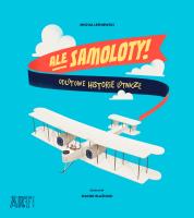Ale samoloty! Odlotowe historie lotnicze. Autor: Leśniewski Michał. SmakLiter.pl Okładka książki Ale samoloty! Odlotowe historie lotnicze