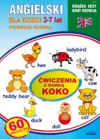 Angielski dla dzieci 23 Pierwsze słówka 3-7 lat Ćwiczenia z kurką Koko. Autor: Piechocka-Empel Katarzyna. SmakLiter.pl Okładka książki Angielski dla dzieci 23 Pierwsze słówka 3-7 lat Ćwiczenia z kurką Koko