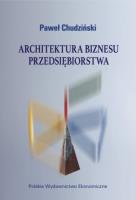 Architektura biznesu przedsiębiorstwa. Autor: Chudziński  Paweł. SmakLiter.pl Okładka książki Architektura biznesu przedsiębiorstwa