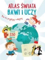 Bawi i uczy - Atlas świata. Autor:   Praca zbiorowa. SmakLiter.pl Okładka książki Bawi i uczy - Atlas świata