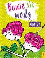 Bawię się wodą. Rośliny. Autor: Opracowanie zbiorowe. SmakLiter.pl Okładka książki Bawię się wodą. Rośliny