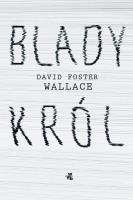 Blady król. Autor: David Foster Wallace, Mikołaj Denderski. SmakLiter.pl Okładka książki Blady król