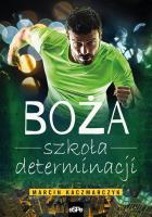 Boża szkoła determinacji. Autor: Marcin Kaczmarczyk. SmakLiter.pl Okładka książki Boża szkoła determinacji