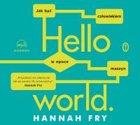 CD MP3 HELLO WORLD JAK BYĆ CZŁOWIEKIEM W EPOCE MASZYN. Autor: Hannah Fry. SmakLiter.pl Okładka książki CD MP3 HELLO WORLD JAK BYĆ CZŁOWIEKIEM W EPOCE MASZYN