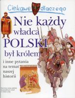 Ciekawe dlaczego - Nie każdy władca Polski.... Autor: Wiśniewski Krzysztof. SmakLiter.pl Okładka książki Ciekawe dlaczego - Nie każdy władca Polski...