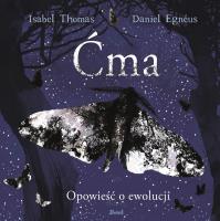 ĆMA OPOWIEŚĆ O EWOLUCJI. Autor: Thomas Isabelle, DANIEL EGNEUS. SmakLiter.pl Okładka książki ĆMA OPOWIEŚĆ O EWOLUCJI