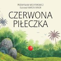 Czerwona piłeczka. Autor: Wechterowicz Przemysław, Minor Marcin. SmakLiter.pl Okładka książki Czerwona piłeczka