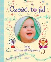 Cześć, to ja!. Mój album dźwiękowy. Autor: Tadeusz Deptuła. SmakLiter.pl Okładka książki Cześć, to ja!. Mój album dźwiękowy