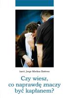 Czy wiesz, co naprawdę znaczy być kapłanem?. Autor: kard. Jorge Medina Estvez. SmakLiter.pl Okładka książki Czy wiesz, co naprawdę znaczy być kapłanem?
