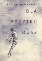 Dla pożytku dusz. Autor: Malczewski Andrzej. SmakLiter.pl Okładka książki Dla pożytku dusz