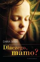 Dlaczego mamo?. Autor: Skiba Daria. SmakLiter.pl Okładka książki Dlaczego mamo?