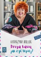 Droga Kasiu, jak żyć lepiej?. Autor: Katarzyna Miller. SmakLiter.pl Okładka książki Droga Kasiu, jak żyć lepiej?