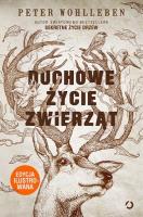 Duchowe życie zwierząt - edycja ilustrowana. Autor: Wohlleben Peter. SmakLiter.pl Okładka książki Duchowe życie zwierząt - edycja ilustrowana