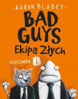 EKIPA ZŁYCH BAD GUYS ODCINEK 1. Autor: AARON BLABEY. SmakLiter.pl Okładka książki EKIPA ZŁYCH BAD GUYS ODCINEK 1