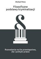 Filozoficzne podstawy kryminalizacji. Autor: Peno Michał. SmakLiter.pl Okładka książki Filozoficzne podstawy kryminalizacji