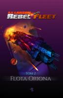 FLOTA ORIONA REBEL FLEET TOM 2. Autor: Larson B.V.. SmakLiter.pl Okładka książki FLOTA ORIONA REBEL FLEET TOM 2