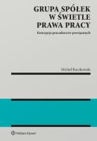Grupa spółek w świetle prawa pracy. Autor: Raczkowski Michał. SmakLiter.pl Okładka książki Grupa spółek w świetle prawa pracy