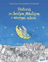 Historia ze Świętym Mikołajem i mlecznymi zębami. Autor: Katarzyna Szczepańska-Kowalczuk. SmakLiter.pl Okładka książki Historia ze Świętym Mikołajem i mlecznymi zębami