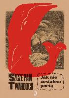 Jak nie zostałem poetą. Autor: Szczepan Twardoch. SmakLiter.pl Okładka książki Jak nie zostałem poetą