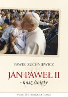 Jan Paweł II - nasz święty. Autor: Paweł Zuchniewicz. SmakLiter.pl Okładka książki Jan Paweł II - nasz święty