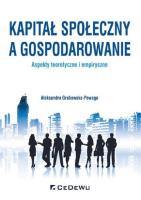 Kapitał społeczny a gospodarowanie - aspekty teoretyczne i empiryczne. Autor: Grabowska-Powaga Aleksandra. SmakLiter.pl Okładka książki Kapitał społeczny a gospodarowanie - aspekty teoretyczne i empiryczne