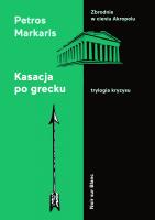 KASACJA PO GRECKU TRYLOGIA KRYZYSU TOM 2. Autor: Petros Markaris. SmakLiter.pl Okładka książki KASACJA PO GRECKU TRYLOGIA KRYZYSU TOM 2