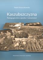 Kaszubszczyzna Pedagogicznie o języku i tożsamości. Autor: Kożyczkowska Adela. SmakLiter.pl Okładka książki Kaszubszczyzna Pedagogicznie o języku i tożsamości