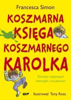 Koszmarna Księga Koszmarnego Karolka. Autor: Simon Francesca. SmakLiter.pl Okładka książki Koszmarna Księga Koszmarnego Karolka