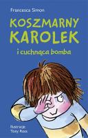 KOSZMARNY KAROLEK I CUCHNĄCA BOMBA WYD. 2. Autor: Simon Francesca. SmakLiter.pl Okładka książki KOSZMARNY KAROLEK I CUCHNĄCA BOMBA WYD. 2