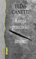 Księga przeciwko śmierci. Autor: Canetti Elias. SmakLiter.pl Okładka książki Księga przeciwko śmierci