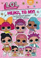 L.O.L. Surprise! Hejka, to my! 1. Autor: Opracowanie zbiorowe. SmakLiter.pl Okładka książki L.O.L. Surprise! Hejka, to my! 1