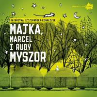 Majka, Marcel i Rudy Myszor. Autor: Katarzyna Szczepańska-Kowalczuk. SmakLiter.pl Okładka książki Majka, Marcel i Rudy Myszor