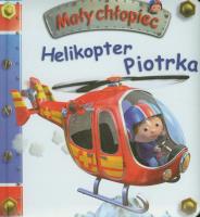 Mały chłopiec - Helikopter Piotrka. Autor: Beaumont Emilie, Nathalie Belineau. SmakLiter.pl Okładka książki Mały chłopiec - Helikopter Piotrka